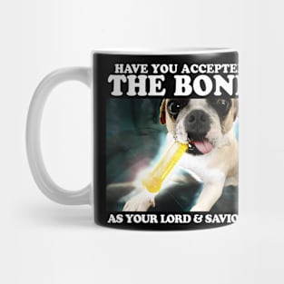 Have You Accepted THE BONE As Your Lord And Savior? Mug